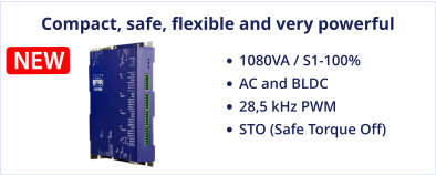 Compact, safe, flexible and very powerful •	1080VA / S1-100%  •	AC and BLDC •	28,5 kHz PWM •	STO (Safe Torque Off)  NEW