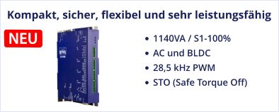 Kompakt, sicher, flexibel und sehr leistungsfähig •	1140VA / S1-100%  •	AC und BLDC •	28,5 kHz PWM •	STO (Safe Torque Off)  NEU
