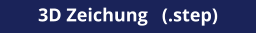 3D Zeichung   (.step)