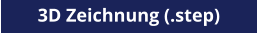3D Zeichnung (.step)